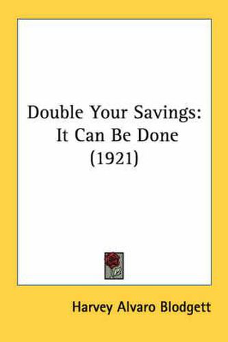 Cover image for Double Your Savings: It Can Be Done (1921)