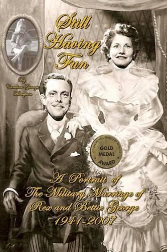 Cover image for Still Having Fun: A Portrait of the Military Marriage of Rex and Bettie George