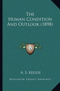 Cover image for The Human Condition and Outlook (1898)