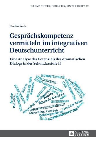 Cover image for Gespraechskompetenz Vermitteln Im Integrativen Deutschunterricht: Eine Analyse Des Potenzials Des Dramatischen Dialogs in Der Sekundarstufe II