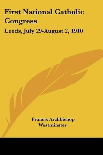 Cover image for First National Catholic Congress: Leeds, July 29-August 2, 1910: Official Report (1910)