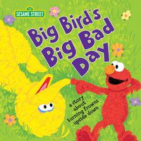 Cover image for Big Bird's Big Bad Day: A Story About Turning Frowns Upside Down