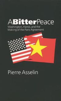 Cover image for A Bitter Peace: Washington, Hanoi and the Making of the Paris Agreement