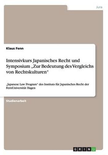 Cover image for Intensivkurs Japanisches Recht und Symposium  Zur Bedeutung des Vergleichs von Rechtskulturen: Japanese Law Program des Instituts fur Japanisches Recht der FernUniversitat Hagen