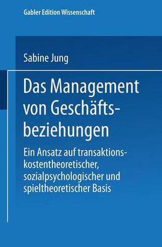 Cover image for Das Management von Geschaftsbeziehungen: Ein Ansatz auf transaktionskostentheoretischer, sozialpsychologischer und spieltheoretischer Basis