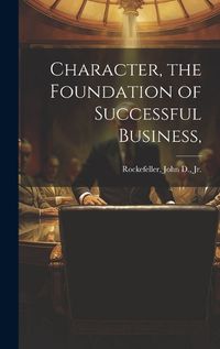 Cover image for Character, the Foundation of Successful Business,