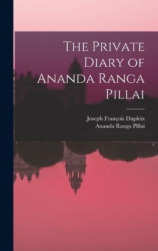 Cover image for The Private Diary of Ananda Ranga Pillai