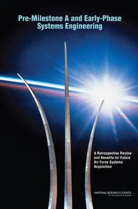 Cover image for Pre-Milestone A and Early-Phase Systems Engineering: A Retrospective Review and Benefits for Future Air Force Acquisition