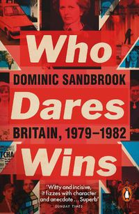 Cover image for Who Dares Wins: Britain, 1979-1982