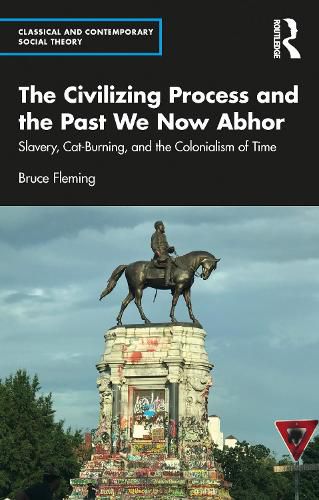 The Civilizing Process and the Past We Now Abhor: Slavery, Cat-Burning, and the Colonialism of Time