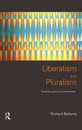 Cover image for Liberalism and Pluralism: Towards a Politics of Compromise