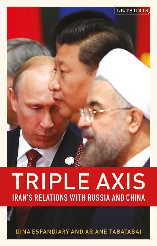 Cover image for Triple-Axis: Iran's Relations with Russia and China