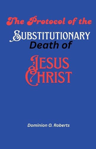 Cover image for The Protocol of the Substitutionary Death of Jesus Christ