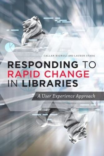 Cover image for Responding to Rapid Change in Libraries: A User Experience Approach