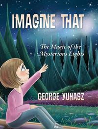 Cover image for Imagine That: The Magic of the Mysterious Lights