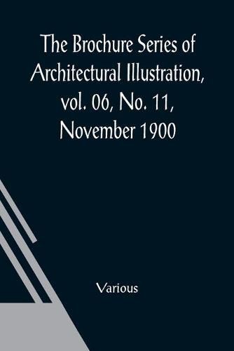 Cover image for The Brochure Series of Architectural Illustration, vol. 06, No. 11, November 1900; The Work of Sir Christopher Wren