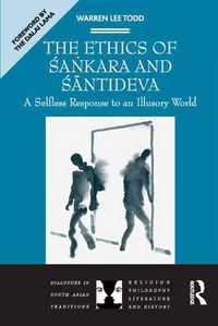Cover image for The Ethics of Sankara and Santideva: A Selfless Response to an Illusory World