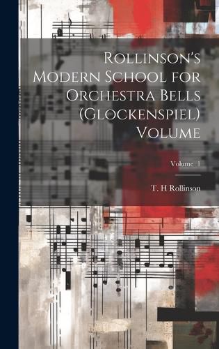 Cover image for Rollinson's Modern School for Orchestra Bells (glockenspiel) Volume; Volume 1