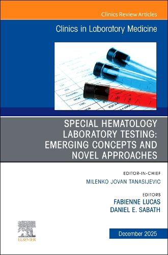 Cover image for Special Hematology Laboratory Testing: Emerging Concepts and Novel Approaches, An Issue of the Clinics in Laboratory Medicine: Volume 45-4