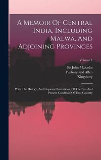 Cover image for A Memoir Of Central India, Including Malwa, And Adjoining Provinces
