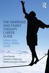 Cover image for The Marriage and Family Therapy Career Guide: Doing Well While Doing Good