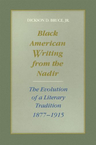 Cover image for Black American Writing from the Nadir: The Evolution of a Literary Tradition, 1877-1915