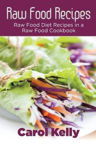 Cover image for Raw Food Recipes: Raw Food Diet Recipes in a Raw Food Cookbook