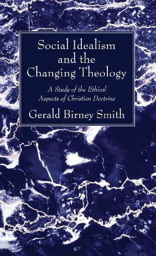 Cover image for Social Idealism and the Changing Theology: A Study of the Ethical Aspects of Christian Doctrine