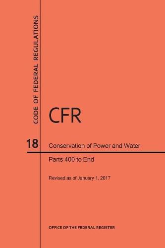 Cover image for Code of Federal Regulations Title 18, Conservation of Power and Water Resources, Parts 400-End, 2017