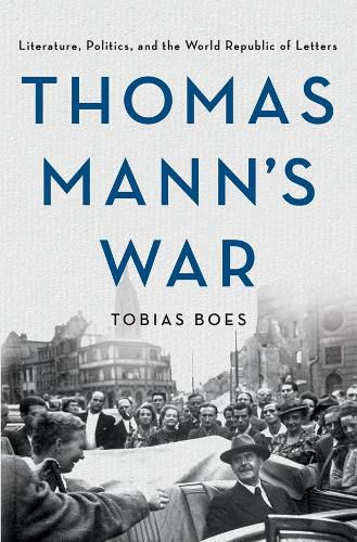 Cover image for Thomas Mann's War: Literature, Politics, and the World Republic of Letters