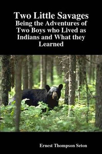 Two Little Savages: Being the Adventures of Two Boys Who Lived as Indians and What They Learned