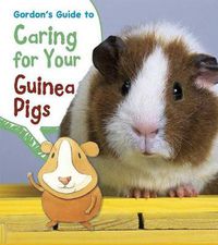 Cover image for Gordon's Guide to Caring for Your Guinea Pigs