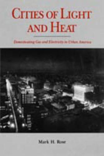 Cover image for Cities of Light and Heat: Domesticating Gas and Electricity in Urban America