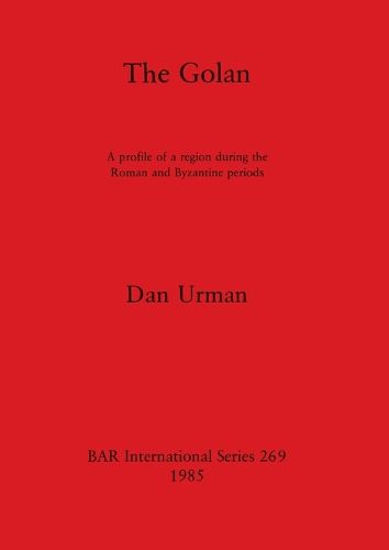 The Golan: A profile of a region during the Roman and Byzantine periods