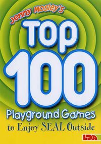Cover image for Jenny Mosley's Top 100 Playground Games to Enjoy Seal Outside