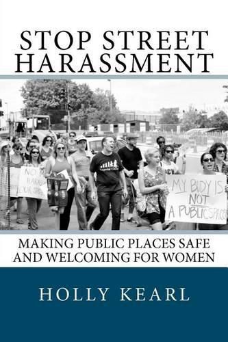 Cover image for Stop Street Harassment: Making Public Places Safe and Welcoming for Women