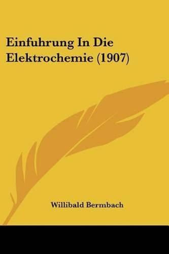 Einfuhrung in Die Elektrochemie (1907)