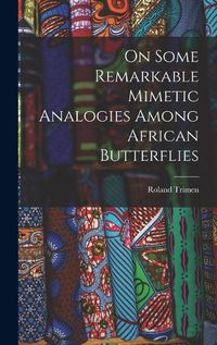 Cover image for On Some Remarkable Mimetic Analogies Among African Butterflies