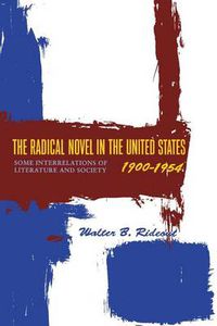 Cover image for The Radical Novel in the United States, 1900-1954: Some Interrelations of Literature and Society