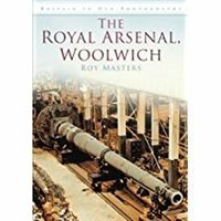 Cover image for The Royal Arsenal, Woolwich: Britain in Old Photographs