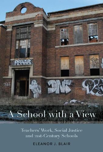 Cover image for A School with a View: Teachers' Work, Social Justice and 21st Century Schools