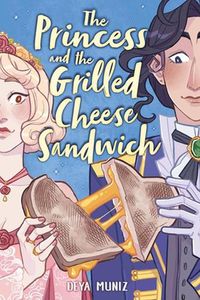 Cover image for The Princess and the Grilled Cheese Sandwich (a Graphic Novel)