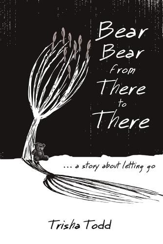 Cover image for Bear Bear from There to There: ...A Story About Letting Go