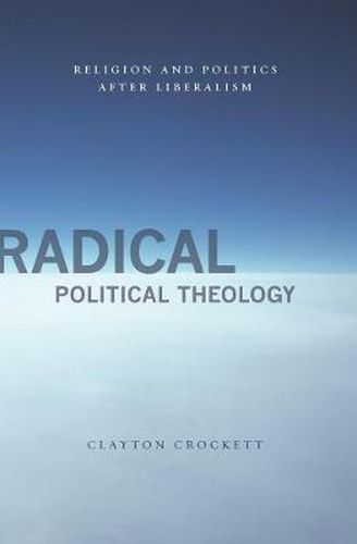 Cover image for Radical Political Theology: Religion and Politics After Liberalism