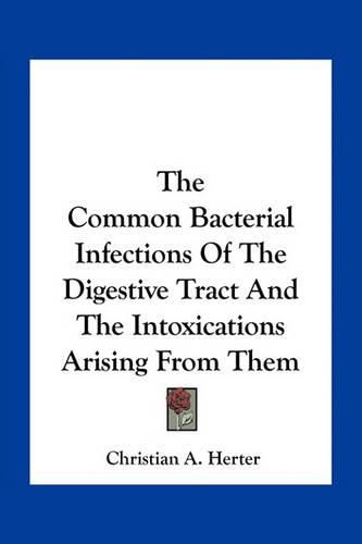 Cover image for The Common Bacterial Infections of the Digestive Tract and the Intoxications Arising from Them