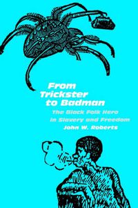 Cover image for From Trickster to Badman: The Black Folk Hero in Slavery and Freedom