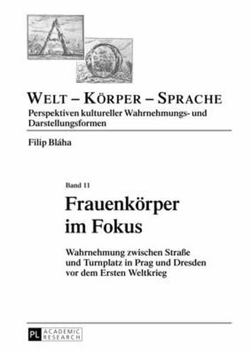 Cover image for Frauenkoerper Im Fokus: Wahrnehmung Zwischen Strasse Und Turnplatz in Prag Und Dresden VOR Dem Ersten Weltkrieg