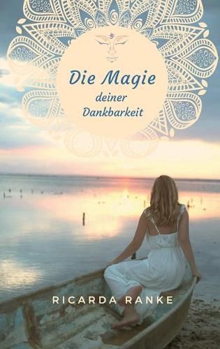 Cover image for Die Magie deiner Dankbarkeit: Freue dich auf deine Magie - dein NEUES Leben!