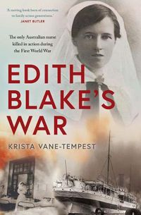Cover image for Edith Blake's War: The only Australian nurse killed in action during the First World War