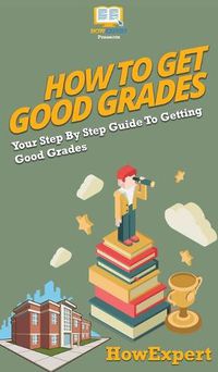 Cover image for How To Get Good Grades: Your Step By Step Guide To Getting Good Grades